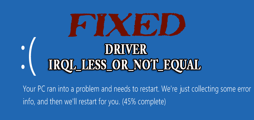 Reparer DRIVER IRQL_LESS_OR_NOT_EQUAL fejl,