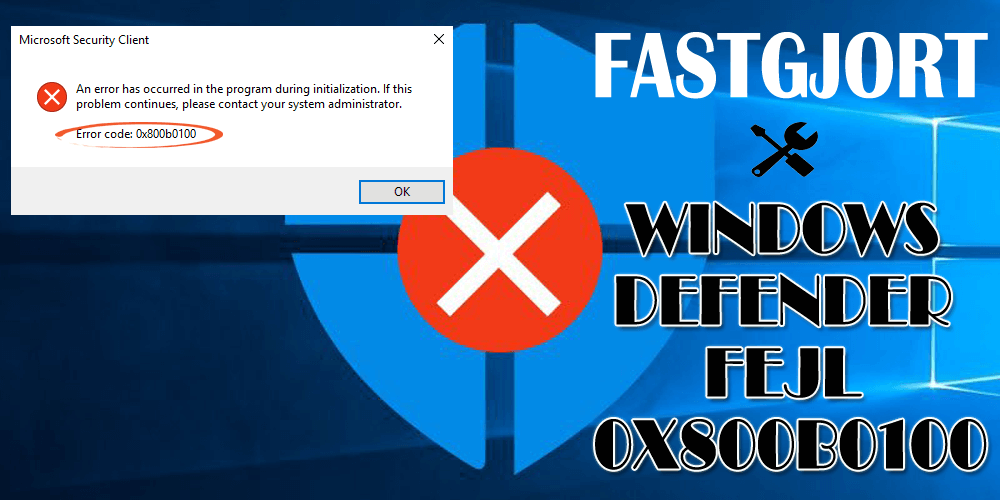 Hvordan fikser man Windows Defender Fejl 0x800b0100