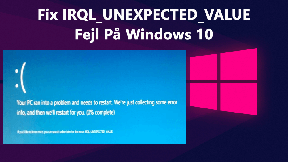  IRQL_UNEXPECTED_VALUE fejl på Windows 10