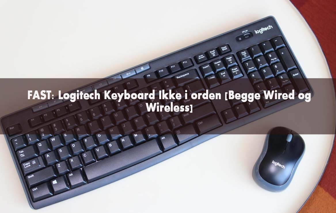 Vend om høj Erhvervelse FAST: Logitech Keyboard Ikke i orden [Begge Wired og Wireless]