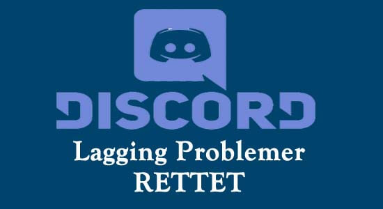 Rette op Discord Lagging Problemer