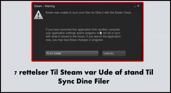 7 rettelser Til Steam var Ude af stand Til Sync Dine Filer
