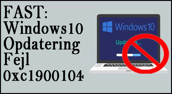 FAST: Windows10 Opdatering Fejl 0xc1900104