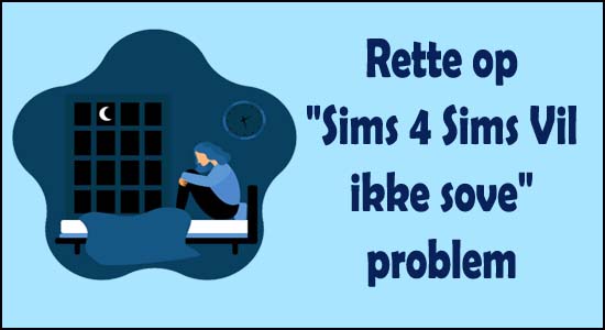 Hvordan til Rette op "Sims 4 Sims Vil ikke sove" problem?