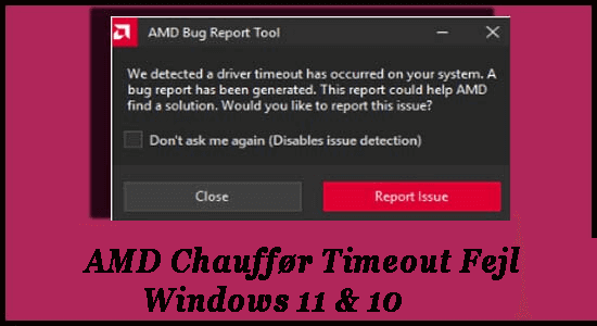 AMD Chauffør Timeout Fejl Windows 11 & 10